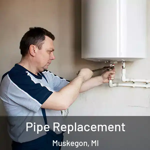  Pipe Replacement Muskegon, MI